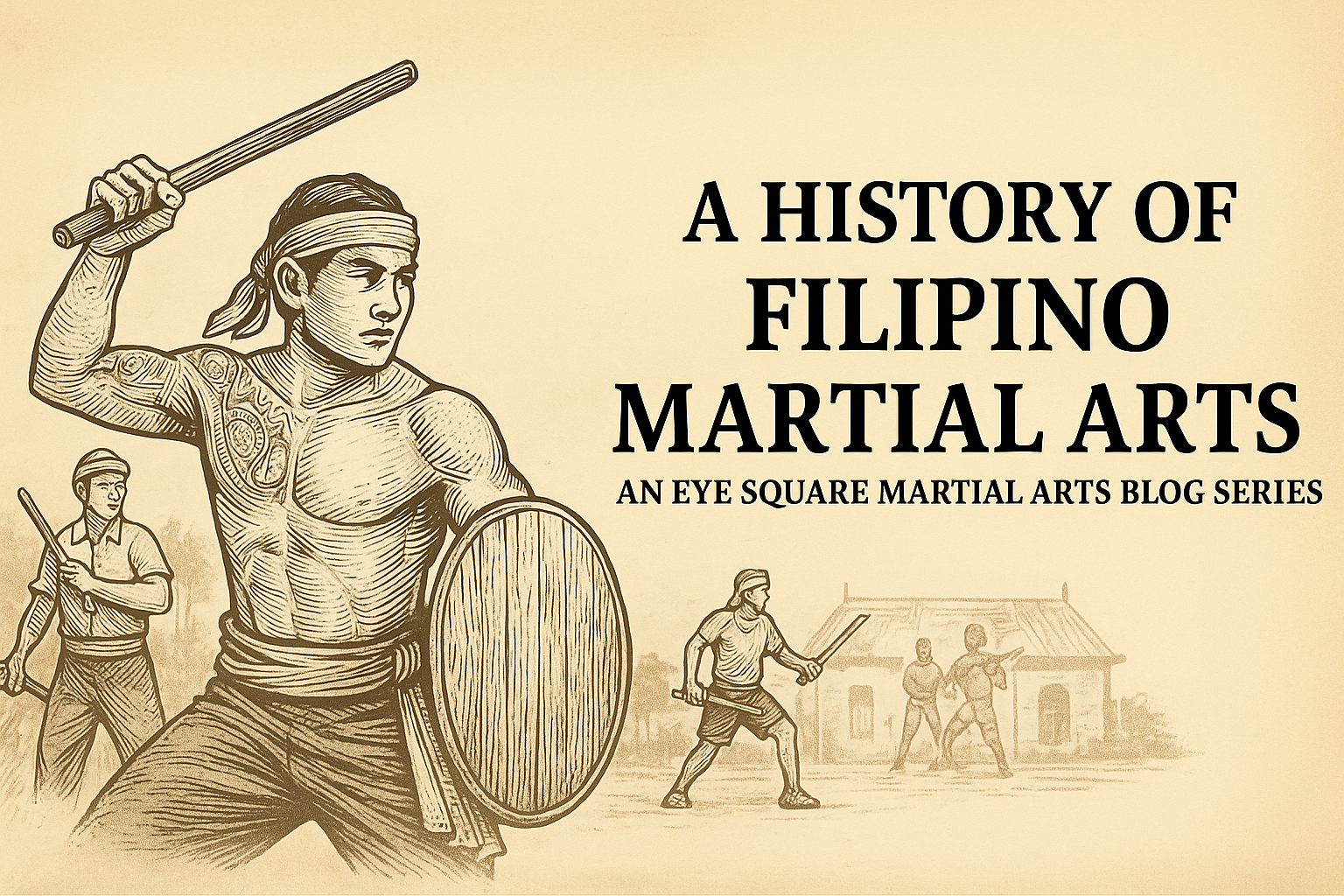 A history of Filipino Martial Arts and Eye Square Martial Arts Blog Series